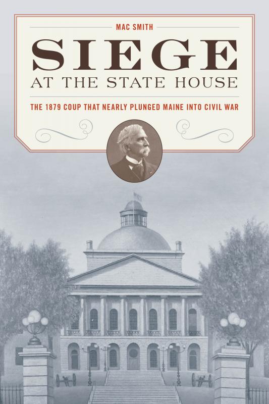 Maine history talk by Mac Smith comes to Rockland: Siege at the State House